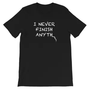 I Never Finish Anyth Unisex T-shirt